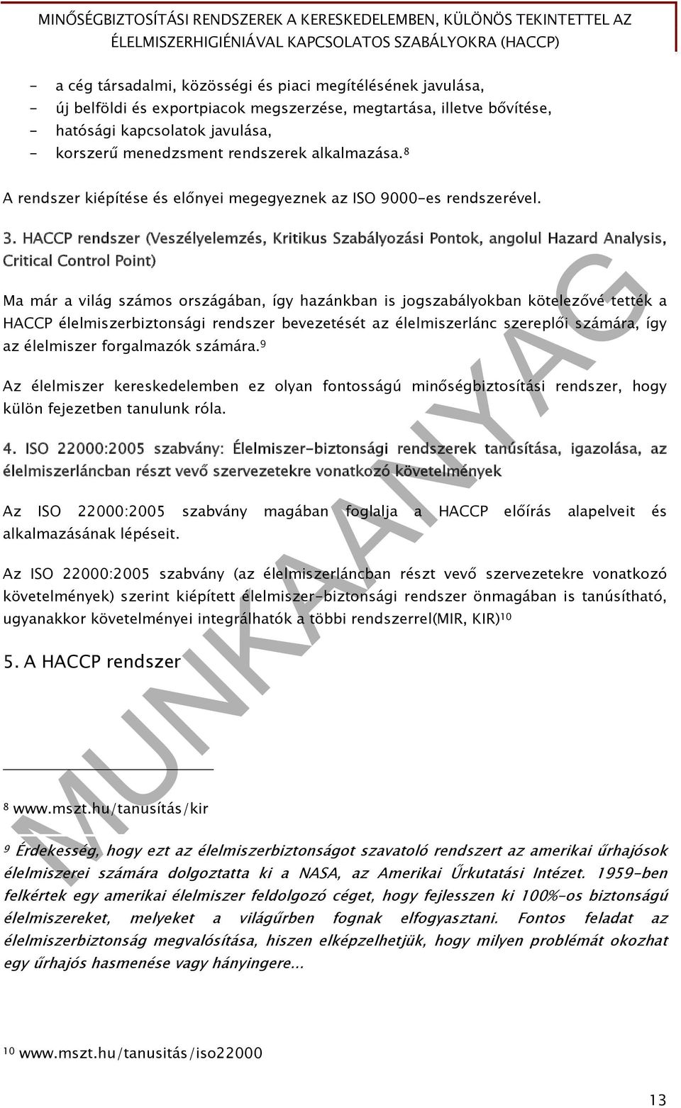 8 A rendszer kiépítése és előnyei megegyeznek az ISO 9000-es rendszerével. 3.