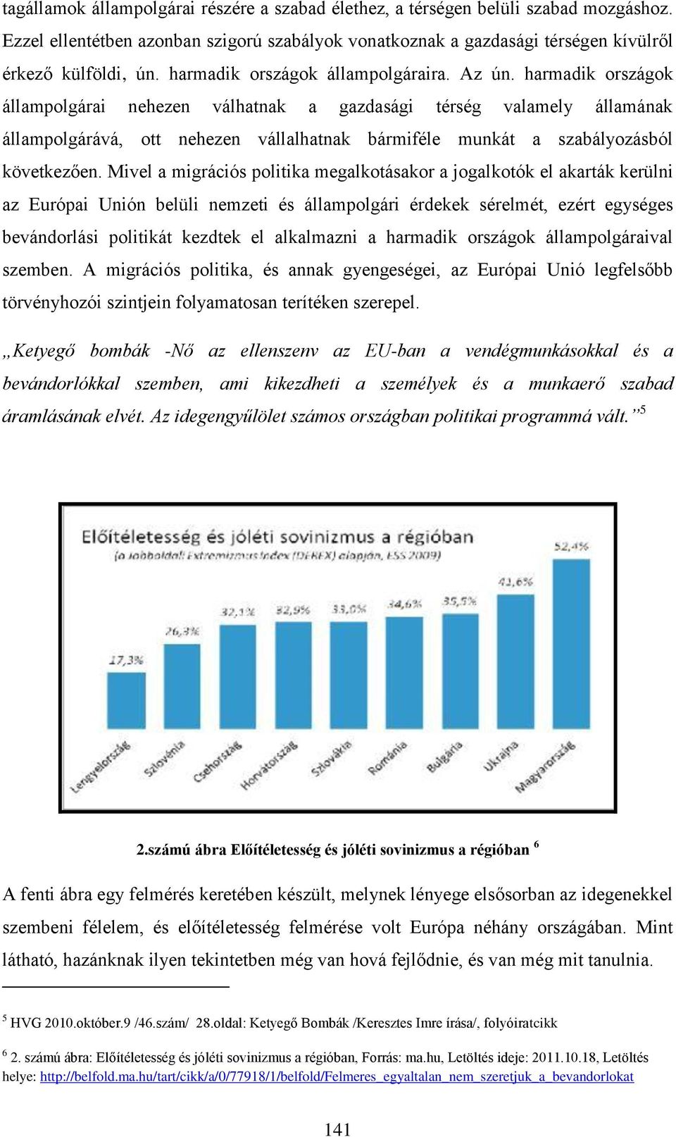 harmadik országok állampolgárai nehezen válhatnak a gazdasági térség valamely államának állampolgárává, ott nehezen vállalhatnak bármiféle munkát a szabályozásból következően.