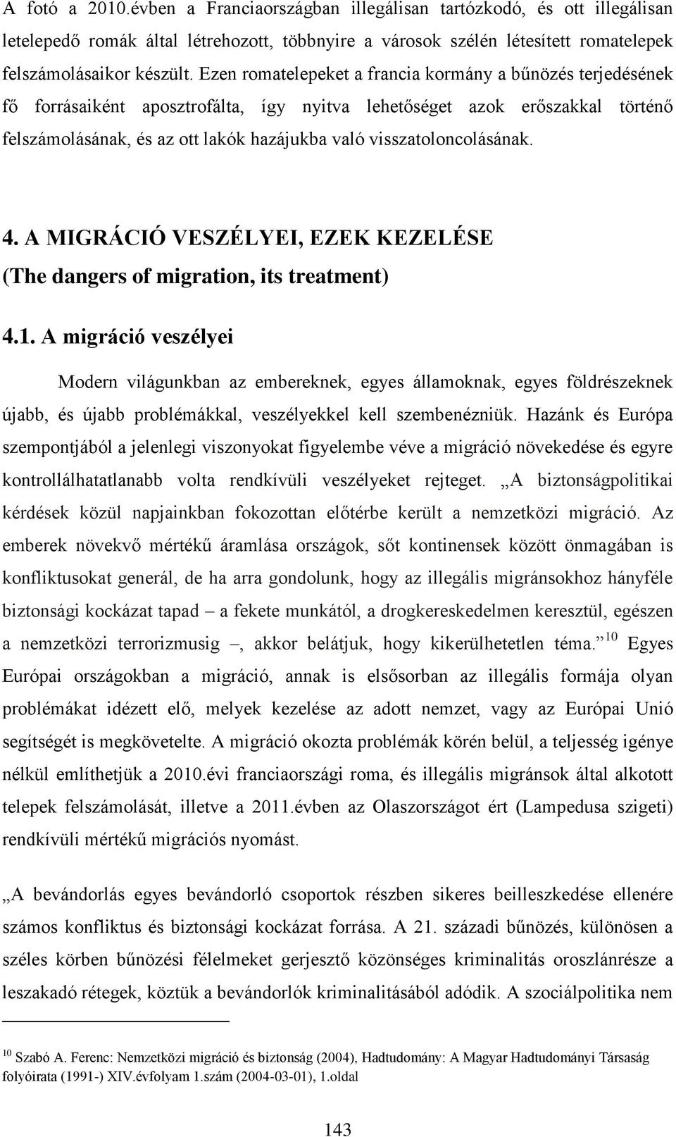 visszatoloncolásának. 4. A MIGRÁCIÓ VESZÉLYEI, EZEK KEZELÉSE (The dangers of migration, its treatment) 4.1.