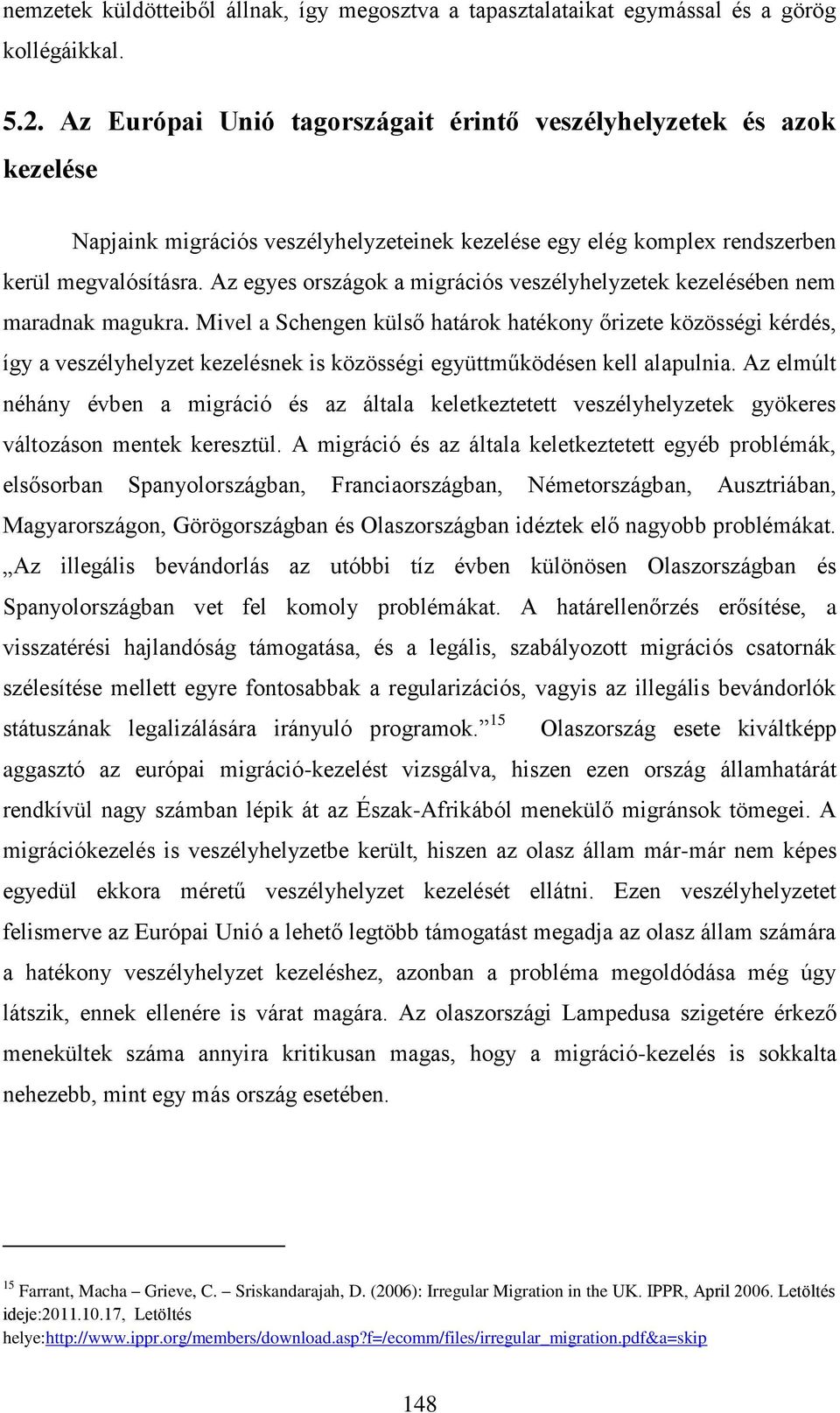 Az egyes országok a migrációs veszélyhelyzetek kezelésében nem maradnak magukra.