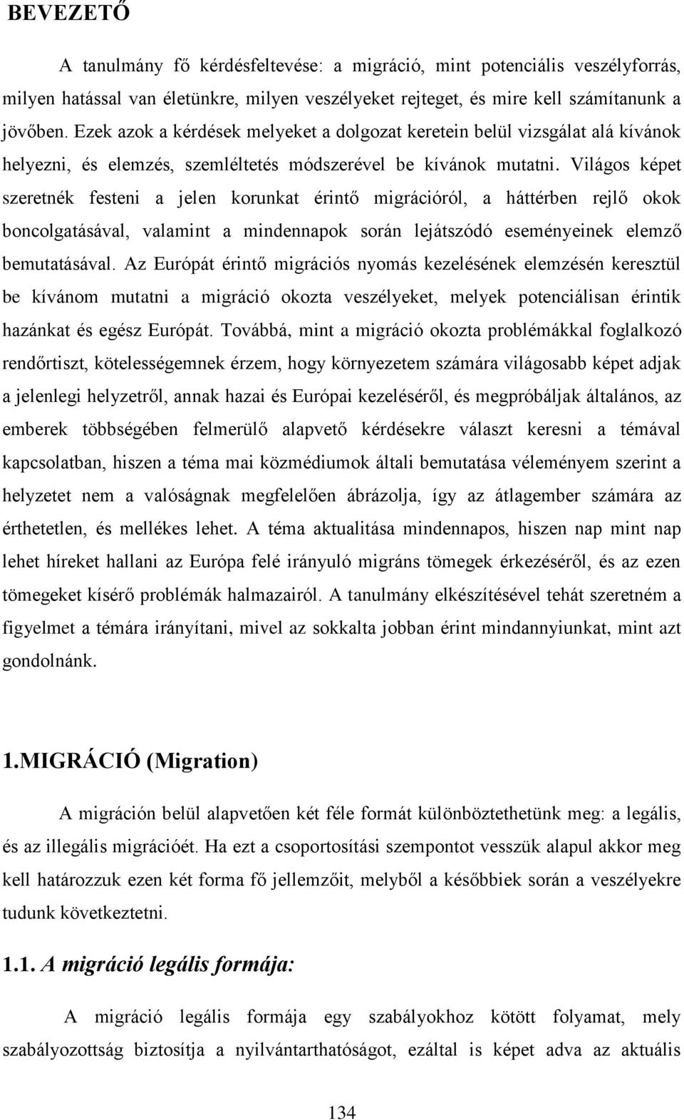 Világos képet szeretnék festeni a jelen korunkat érintő migrációról, a háttérben rejlő okok boncolgatásával, valamint a mindennapok során lejátszódó eseményeinek elemző bemutatásával.