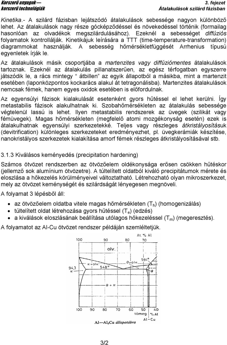 Kinetikájuk leírására a TTT (time-temperature-transformation) diagrammokat használják. A sebesség hımérsékletfüggését Arrhenius típusú egyenletek írják le.