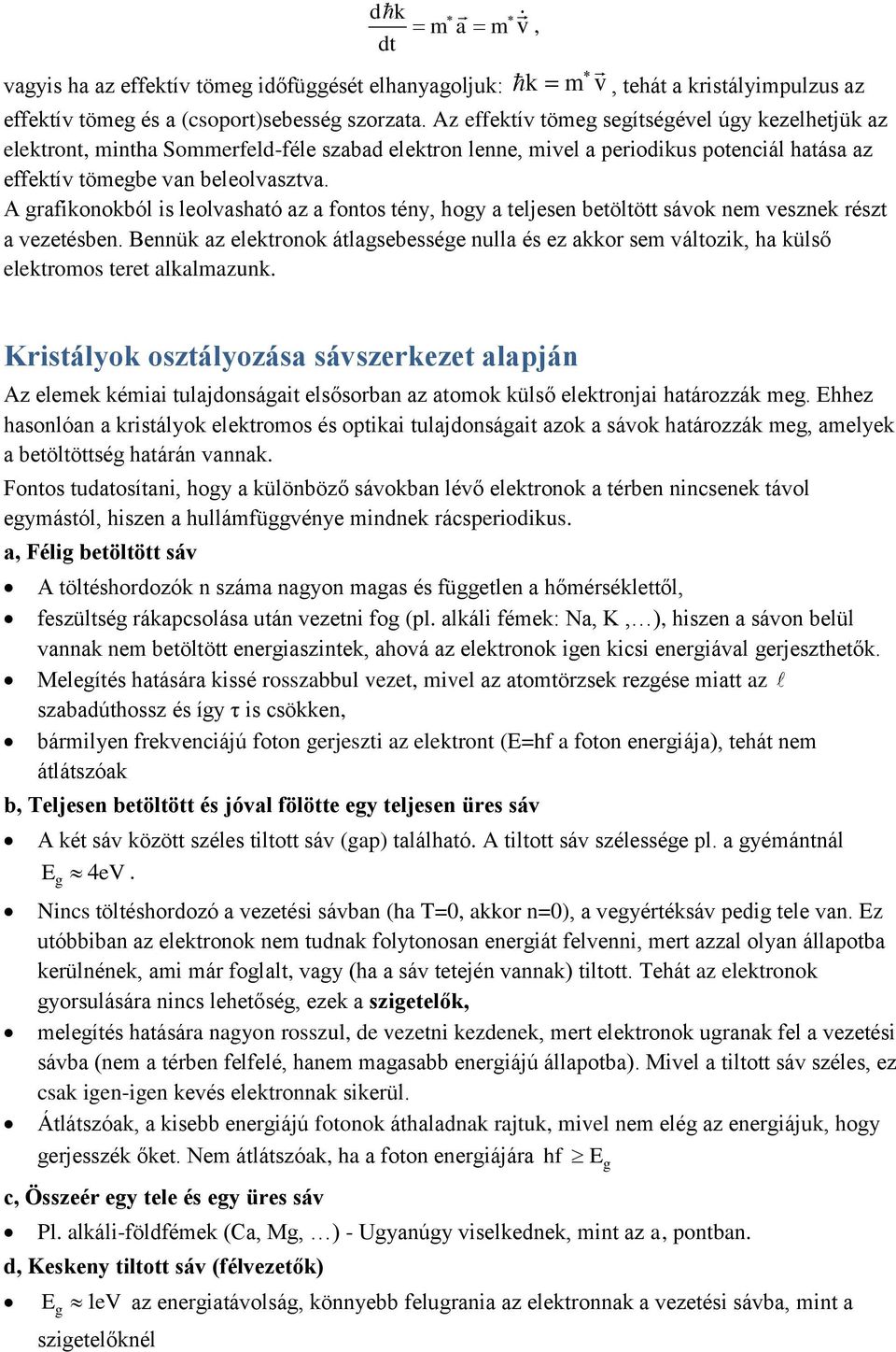 A grafikonokból is leolvasható az a fontos tény, hogy a teljesen betöltött sávok nem vesznek részt a vezetésben.