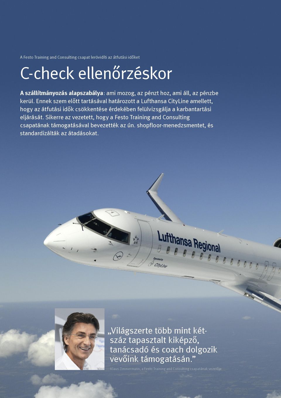 Ennek szem előtt tartásával határozott a Lufthansa CityLine amellett, hogy az átfutási idők csökkentése érdekében felülvizsgálja a karbantartási eljárását.