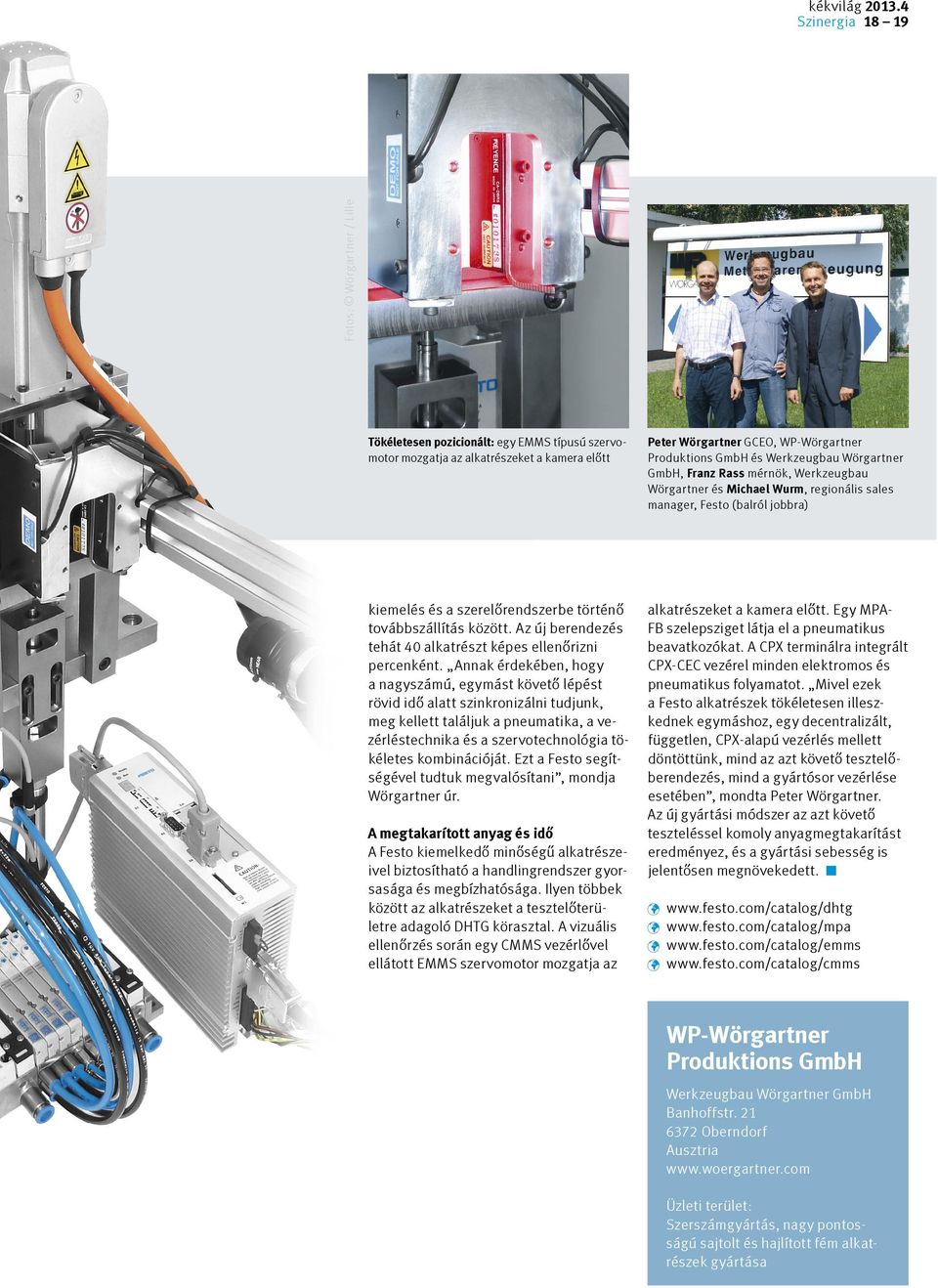 Werkzeugbau Wörgartner GmbH, Franz Rass mérnök, Werkzeugbau Wörgartner és Michael Wurm, regionális sales manager, Festo (balról jobbra) kiemelés és a szerelőrendszerbe történő továbbszállítás között.