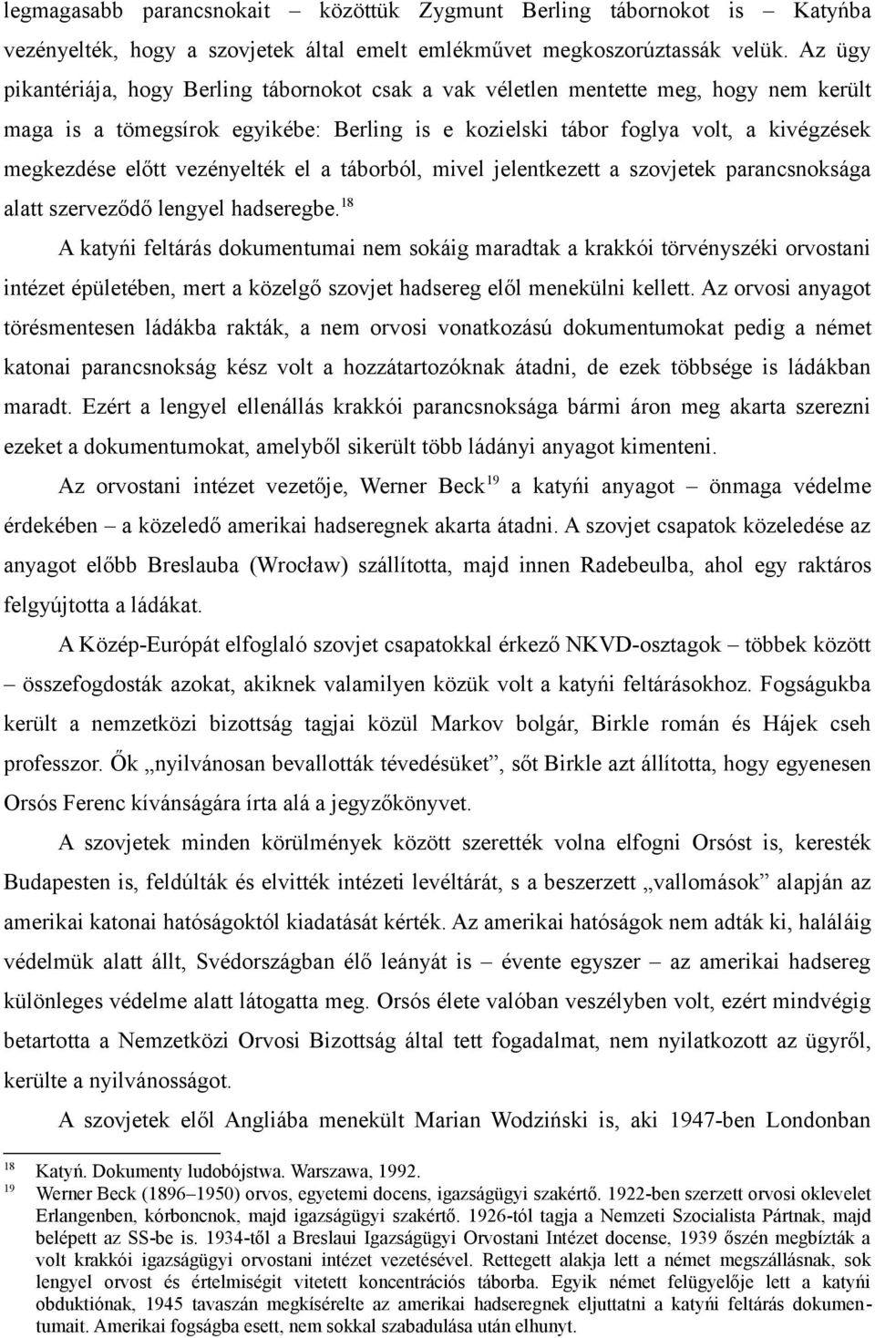 vezényelték el a táborból, mivel jelentkezett a szovjetek parancsnoksága alatt szerveződő lengyel hadseregbe.