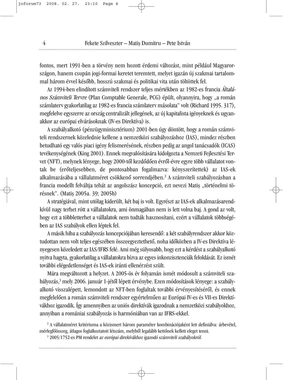 melyet igazán új szakmai tartalommal három évvel később, hosszú szakmai és politikai vita után töltöttek fel.