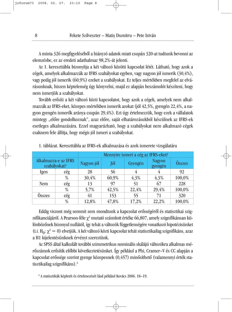 Az 1. kereszttábla bizonyítja a két változó közötti kapcsolat létét.