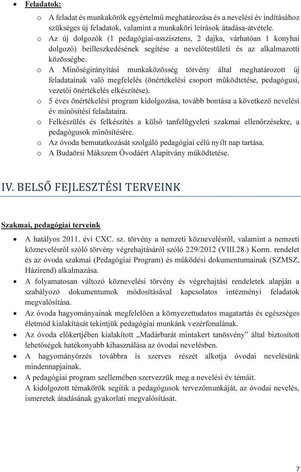 o A Minőségirányítási munkaközösség törvény által meghatározott új feladatainak való megfelelés (önértékelési csoport működtetése, pedagógusi, vezetői önértékelés elkészítése).