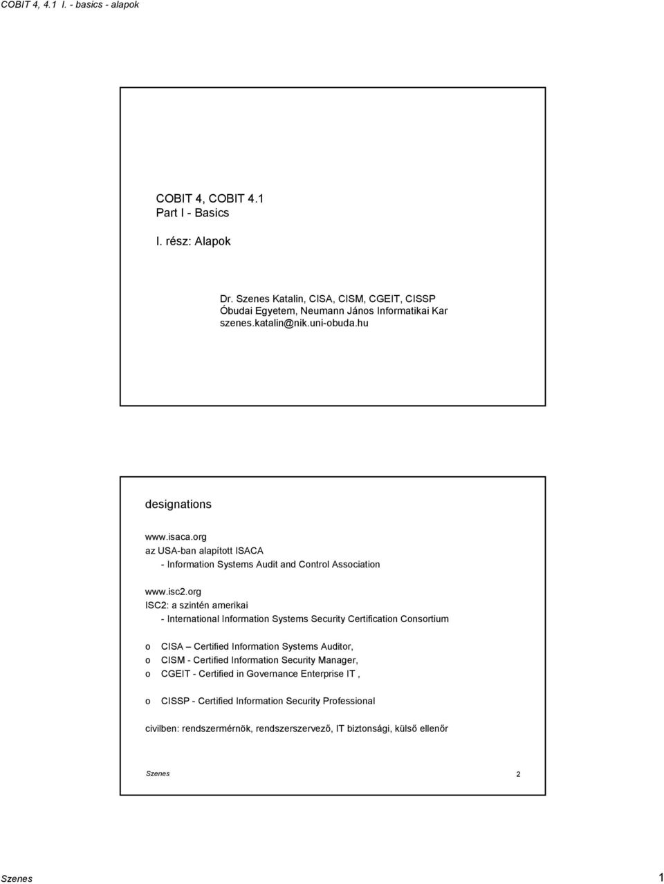 rg az USA-ban alapíttt ISACA - Infrmatin Systems Audit and Cntrl Assciatin www.isc2.