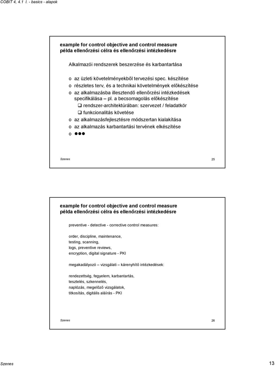 spec. készítése részletes terv, és a technikai követelmények előkészítése az alkalmazásba illesztendő ellenőrzési intézkedések specifikálása pl.