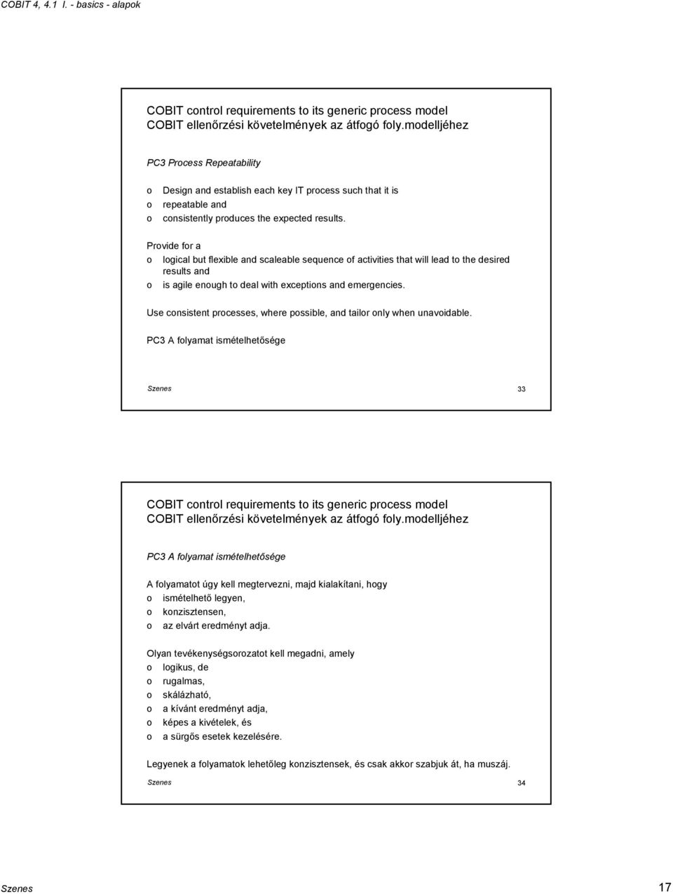 Prvide fr a lgical but flexible and scaleable sequence f activities that will lead t the desired results and is agile enugh t deal with exceptins and emergencies.