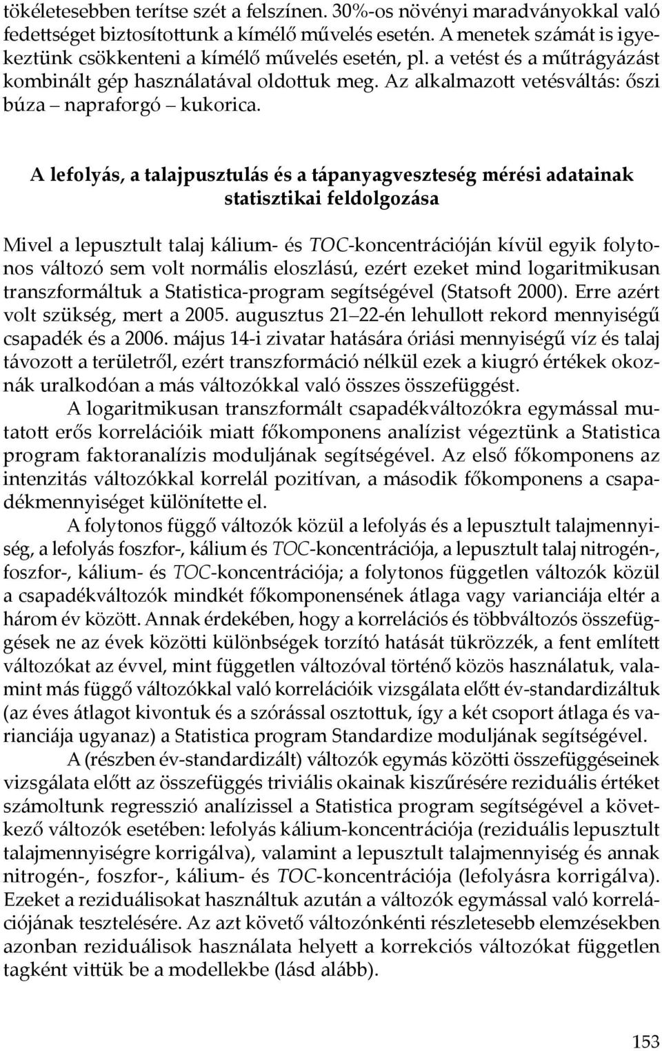 A lefolyás, a talajpusztulás és a tápanyagveszteség mérési adatainak statisztikai feldolgozása Mivel a lepusztult talaj kálium- és TOC-koncentrációján kívül egyik folytonos változó sem volt normális