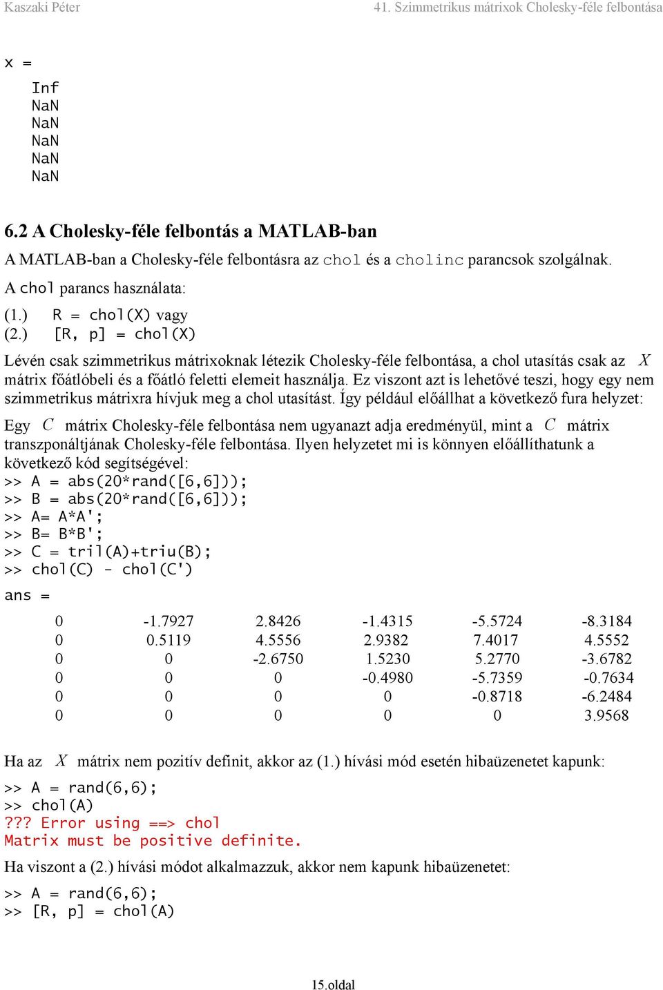 Ez viszont azt is lehetővé teszi, hogy egy nem szimmetrikus mátrixra hívjuk meg a chol utasítást.
