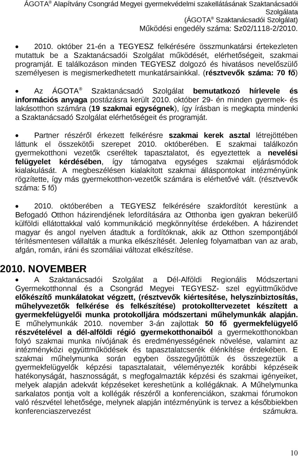 (résztvevők száma: 70 fő) Az ÁGOTA Szaktanácsadó Szolgálat bemutatkozó hírlevele és információs anyaga postázásra került 2010.