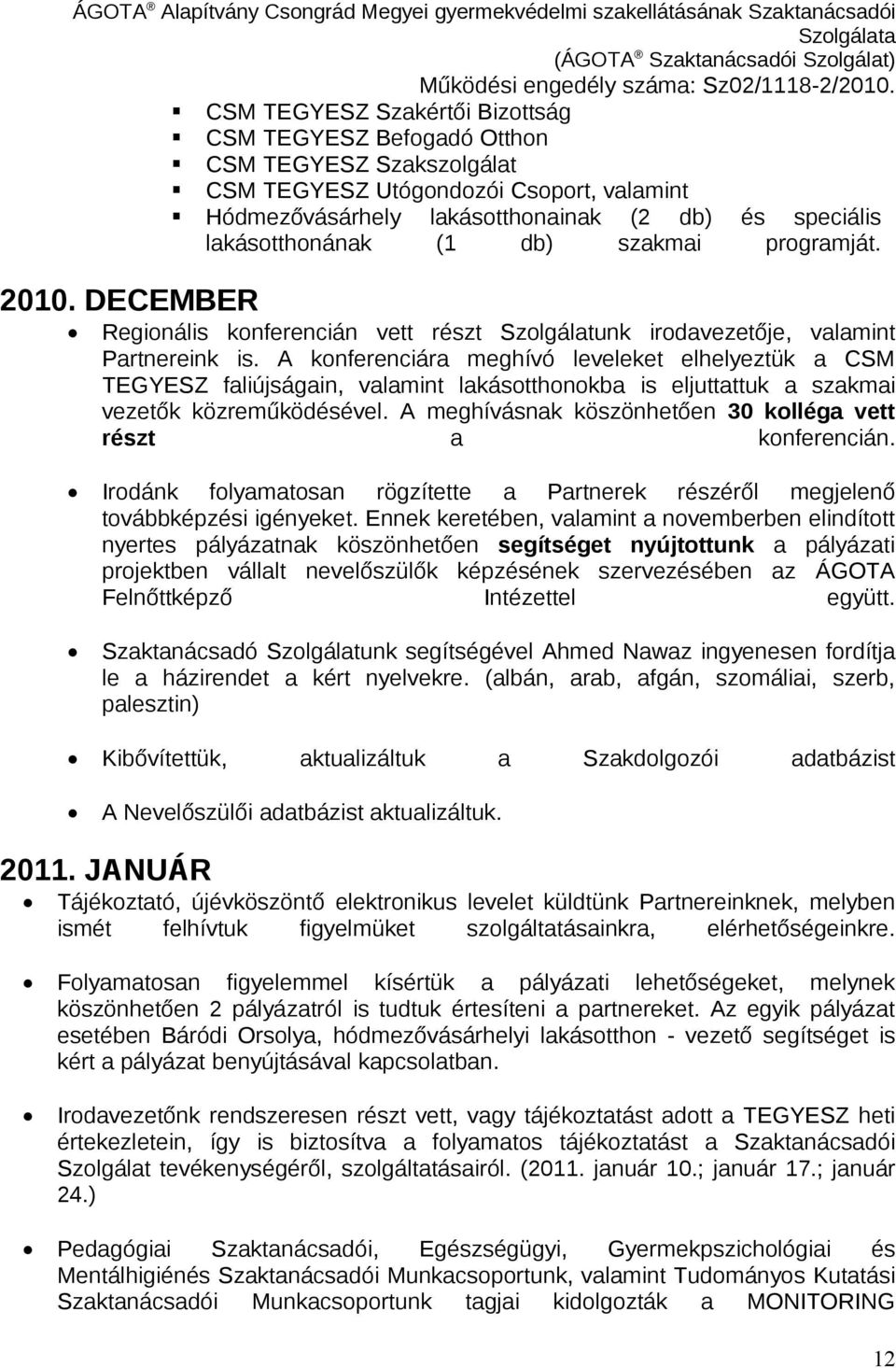 A konferenciára meghívó leveleket elhelyeztük a CSM TEGYESZ faliújságain, valamint lakásotthonokba is eljuttattuk a szakmai vezetők közreműködésével.