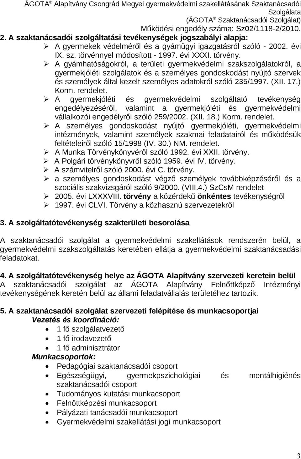 (XII. 17.) Korm. rendelet. A gyermekjóléti és gyermekvédelmi szolgáltató tevékenység engedélyezéséről, valamint a gyermekjóléti és gyermekvédelmi vállalkozói engedélyről szóló 259/2002. (XII. 18.