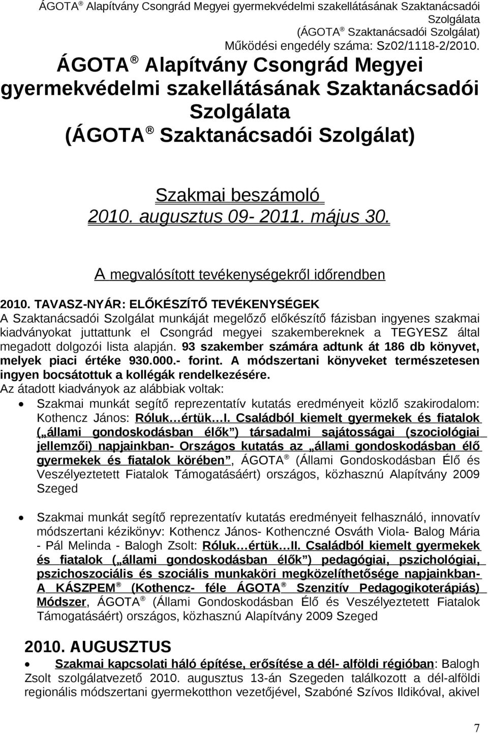 megadott dolgozói lista alapján. 93 szakember számára adtunk át 186 db könyvet, melyek piaci értéke 930.000.- forint.