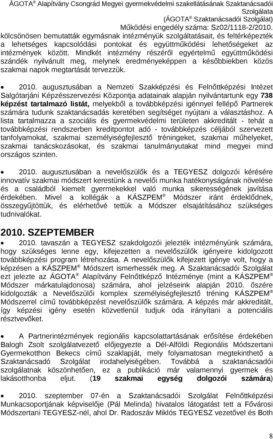 augusztusában a Nemzeti Szakképzési és Felnőttképzési Intézet Salgótarjáni Képzésszervezési Központja adatainak alapján nyilvántartunk egy 738 képzést tartalmazó listát, melyekből a továbbképzési