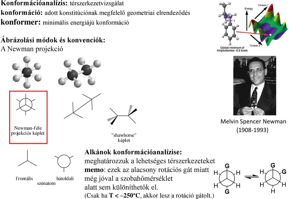 "shawhorse" képlet Alkánok konformációanalízise: meghatározzuk a lehetséges térszerkezeteket memo: ezek az alacsony rotációs gát miatt