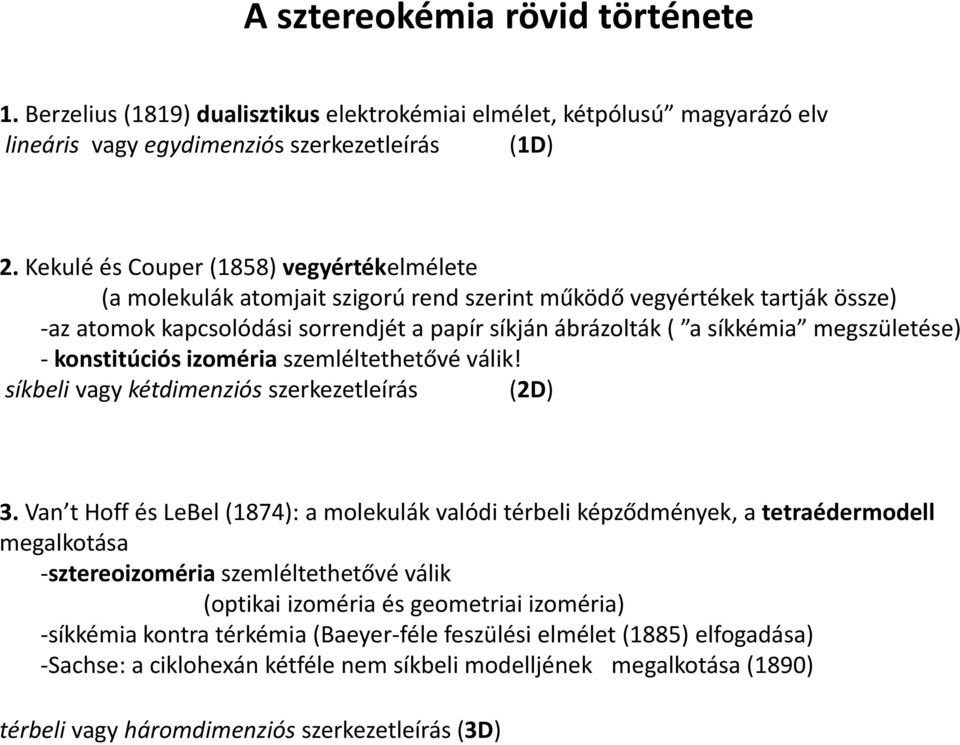 megszületése) - konstitúciós izoméria szemléltethetővé válik! síkbeli vagy kétdimenziós szerkezetleírás (2D) 3.