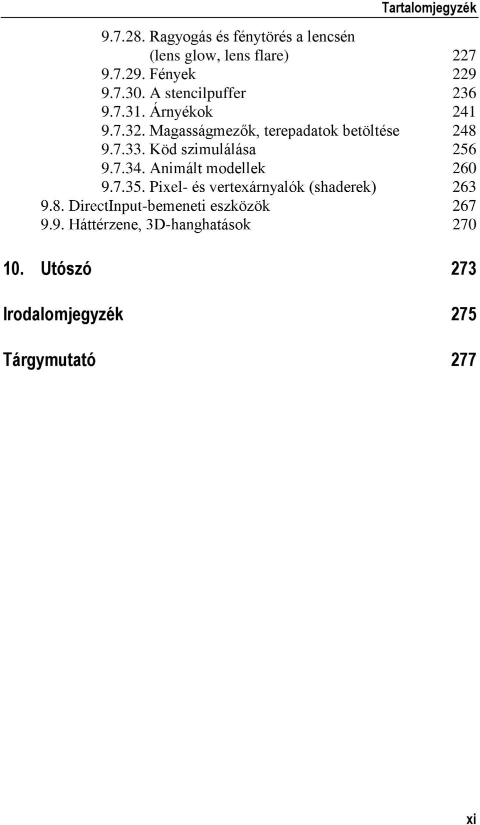 Köd szimulálása 256 9.7.34. Animált modellek 260 9.7.35. Pixel- és vertexárnyalók (shaderek) 263 9.8.