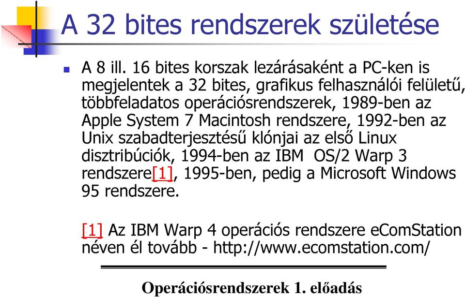 operációsrendszerek, 1989-ben az Apple System 7 Macintosh rendszere, 1992-ben az Unix szabadterjesztéső klónjai az elsı
