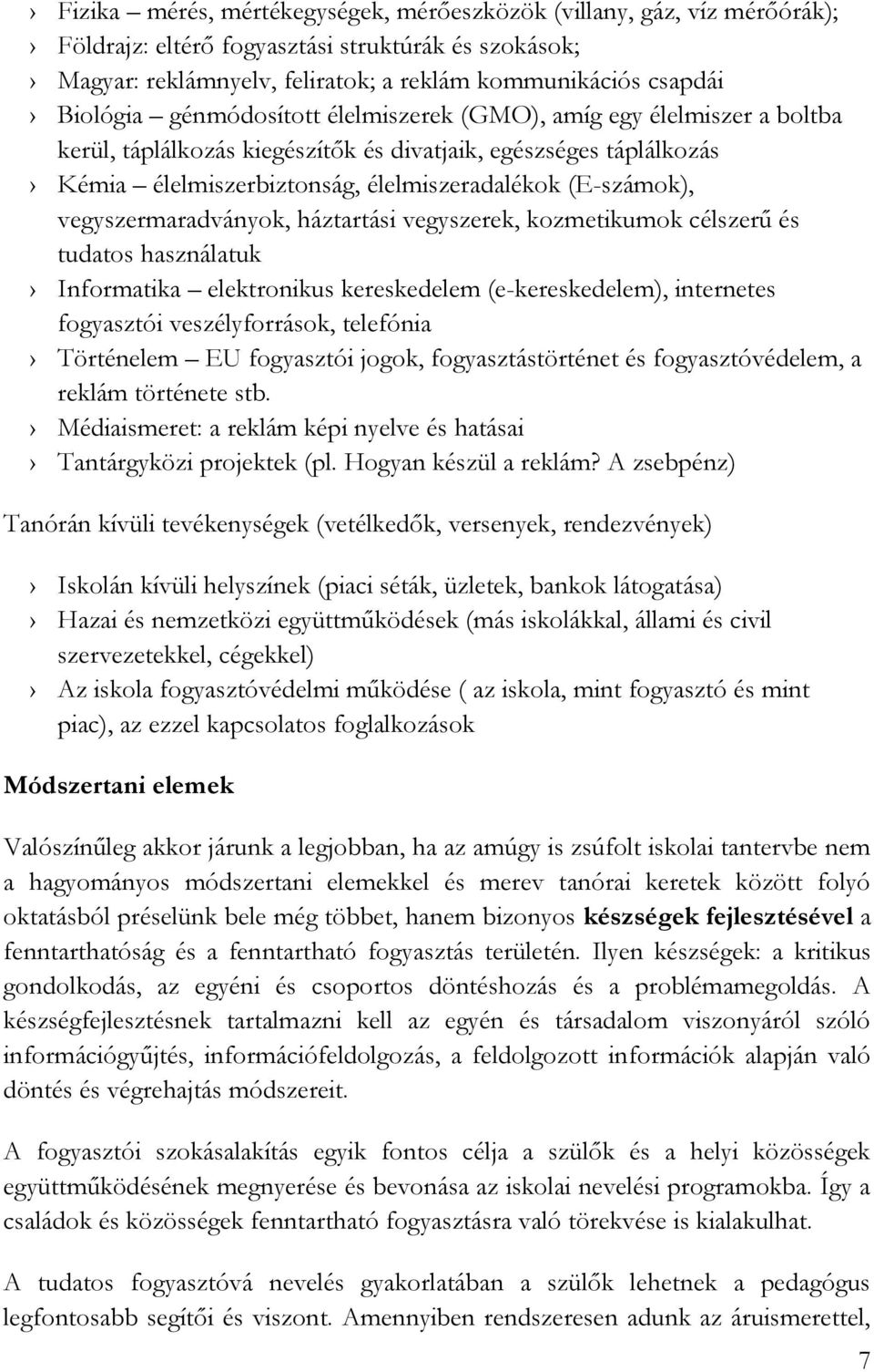 vegyszermaradványok, háztartási vegyszerek, kozmetikumok célszerű és tudatos használatuk Informatika elektronikus kereskedelem (e-kereskedelem), internetes fogyasztói veszélyforrások, telefónia