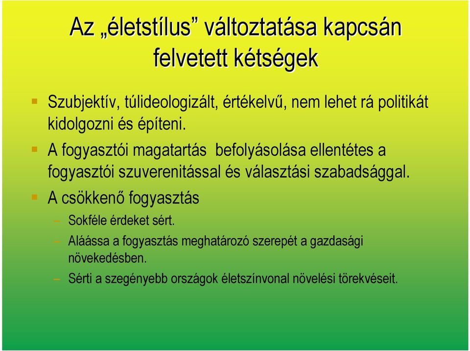 A fogyasztói magatartás befolyásolása ellentétes a fogyasztói szuverenitással és választási szabadsággal.