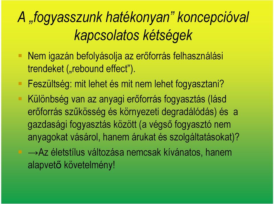 Különbség van az anyagi erőforrás fogyasztás (lásd erőforrás szűkösség és környezeti degradálódás) és a gazdasági