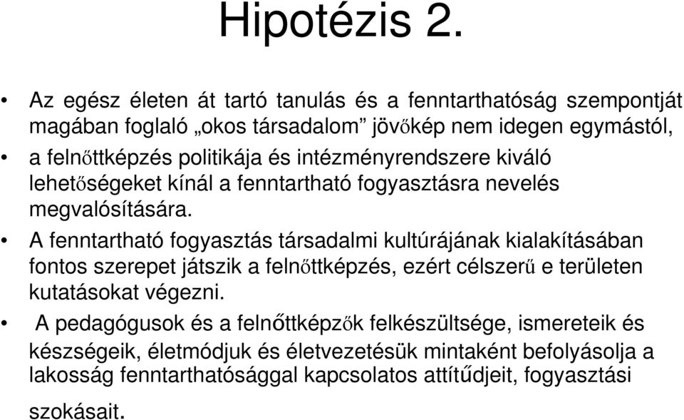 és intézményrendszere kiváló lehetıségeket kínál a fenntartható fogyasztásra nevelés megvalósítására.