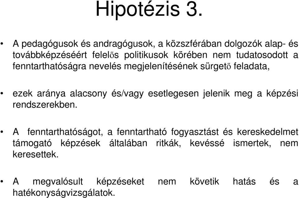 tudatosodott a fenntarthatóságra nevelés megjelenítésének sürgetı feladata, ezek aránya alacsony és/vagy esetlegesen