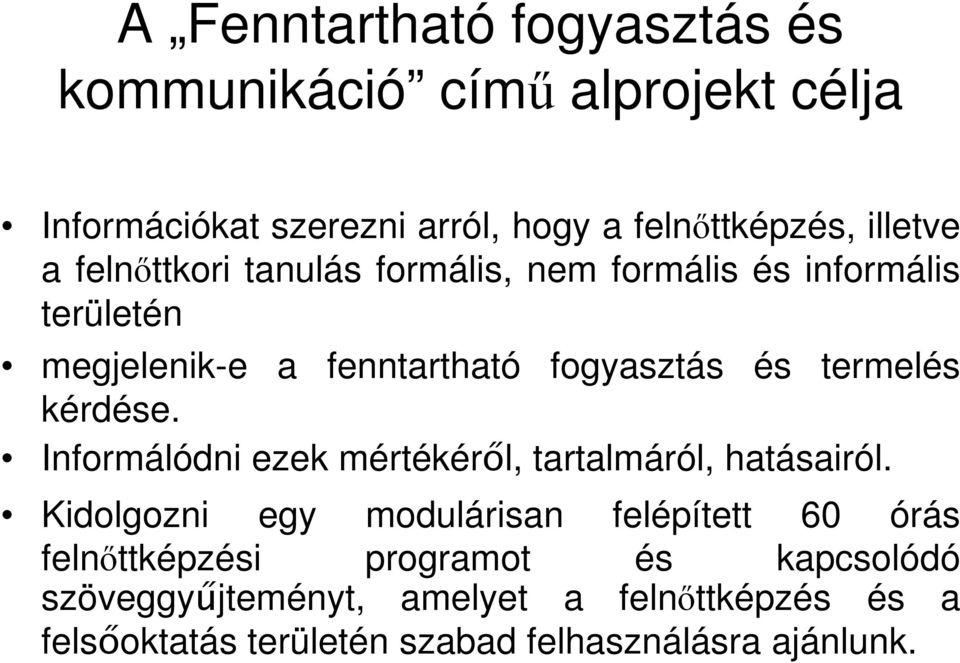 kérdése. Informálódni ezek mértékérıl, tartalmáról, hatásairól.