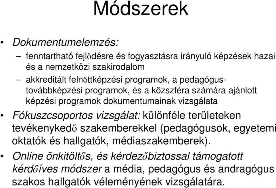 Fókuszcsoportos vizsgálat: különféle területeken tevékenykedı szakemberekkel (pedagógusok, egyetemi oktatók és hallgatók, médiaszakemberek).