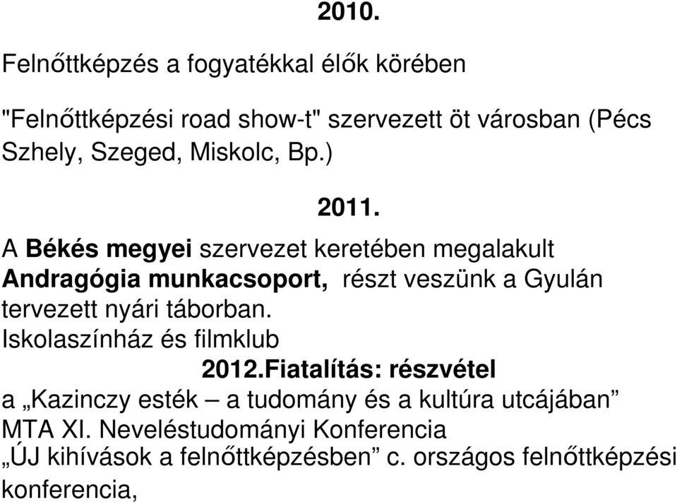 A Békés megyei szervezet keretében megalakult Andragógia munkacsoport, részt veszünk a Gyulán tervezett nyári táborban.