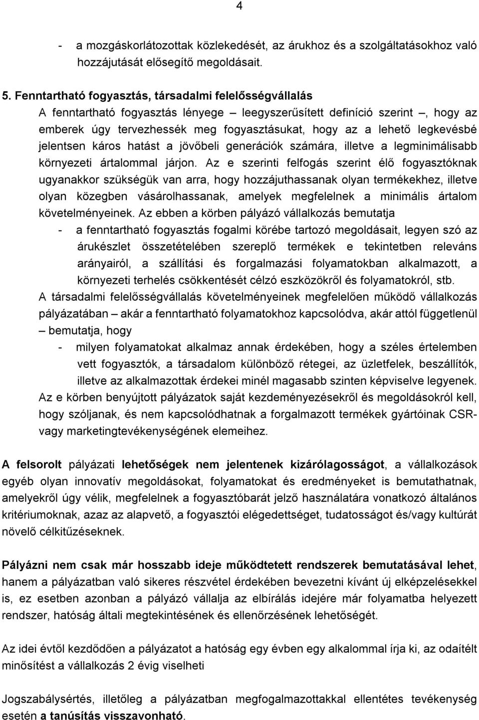 legkevésbé jelentsen káros hatást a jövőbeli generációk számára, illetve a legminimálisabb környezeti ártalommal járjon.