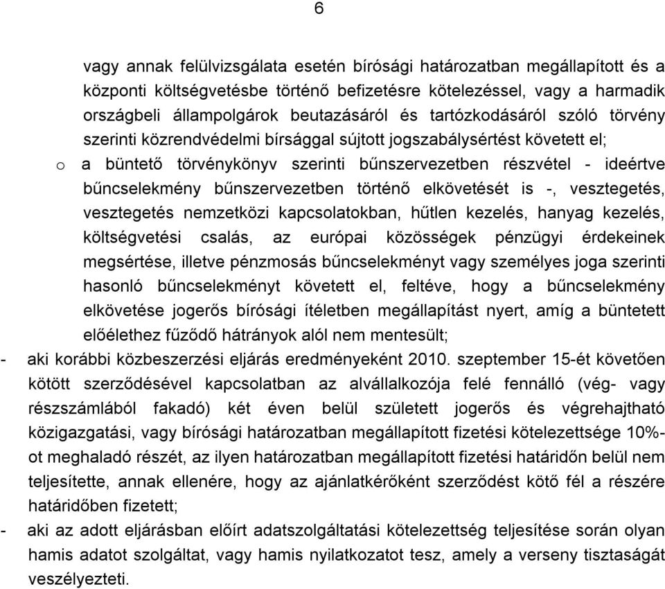 bűnszervezetben történő elkövetését is -, vesztegetés, vesztegetés nemzetközi kapcsolatokban, hűtlen kezelés, hanyag kezelés, költségvetési csalás, az európai közösségek pénzügyi érdekeinek