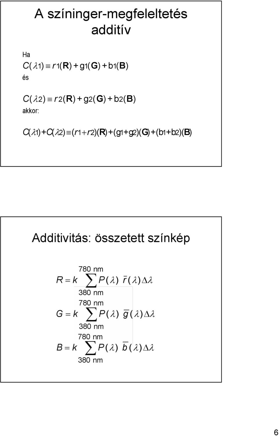 2)( G)+(b 1+b 2)( B ) Additivitás: összetett színkép 780 nm R= k P( λ) r ( λ)