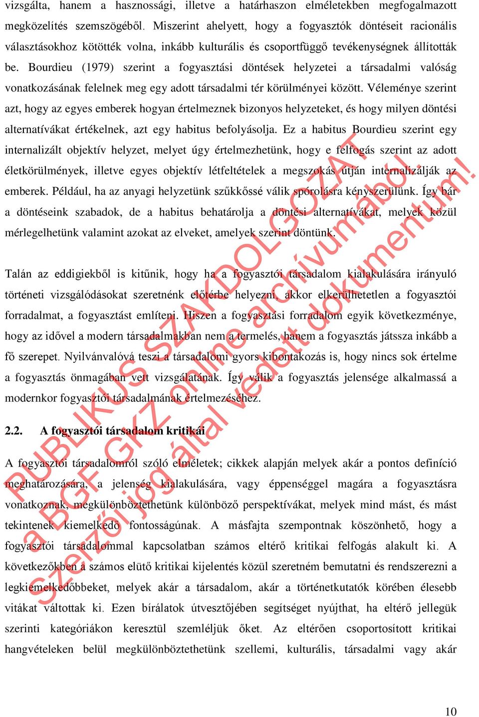 Bourdieu (1979) szerint a fogyasztási döntések helyzetei a társadalmi valóság vonatkozásának felelnek meg egy adott társadalmi tér körülményei között.