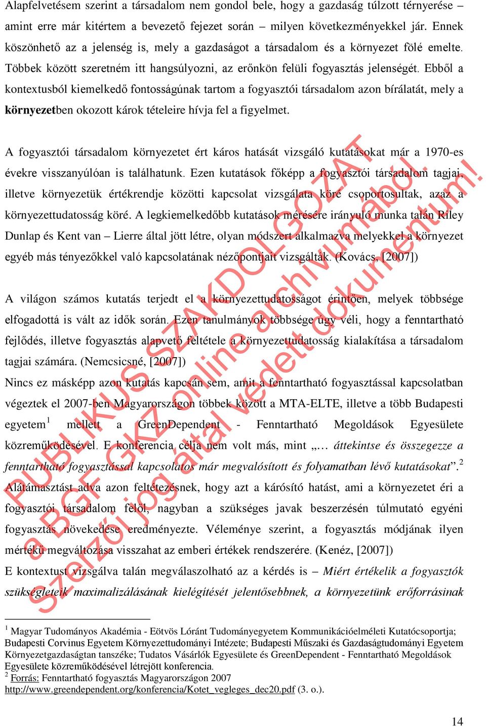 Ebből a kontextusból kiemelkedő fontosságúnak tartom a fogyasztói társadalom azon bírálatát, mely a környezetben okozott károk tételeire hívja fel a figyelmet.