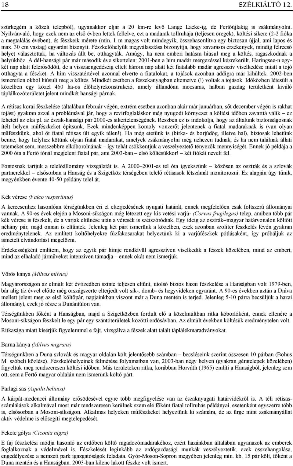 1 m magas volt mindegyik, összehasonlítva egy biztosan újjal, ami lapos és max. 30 cm vastag) egyaránt bizonyít.