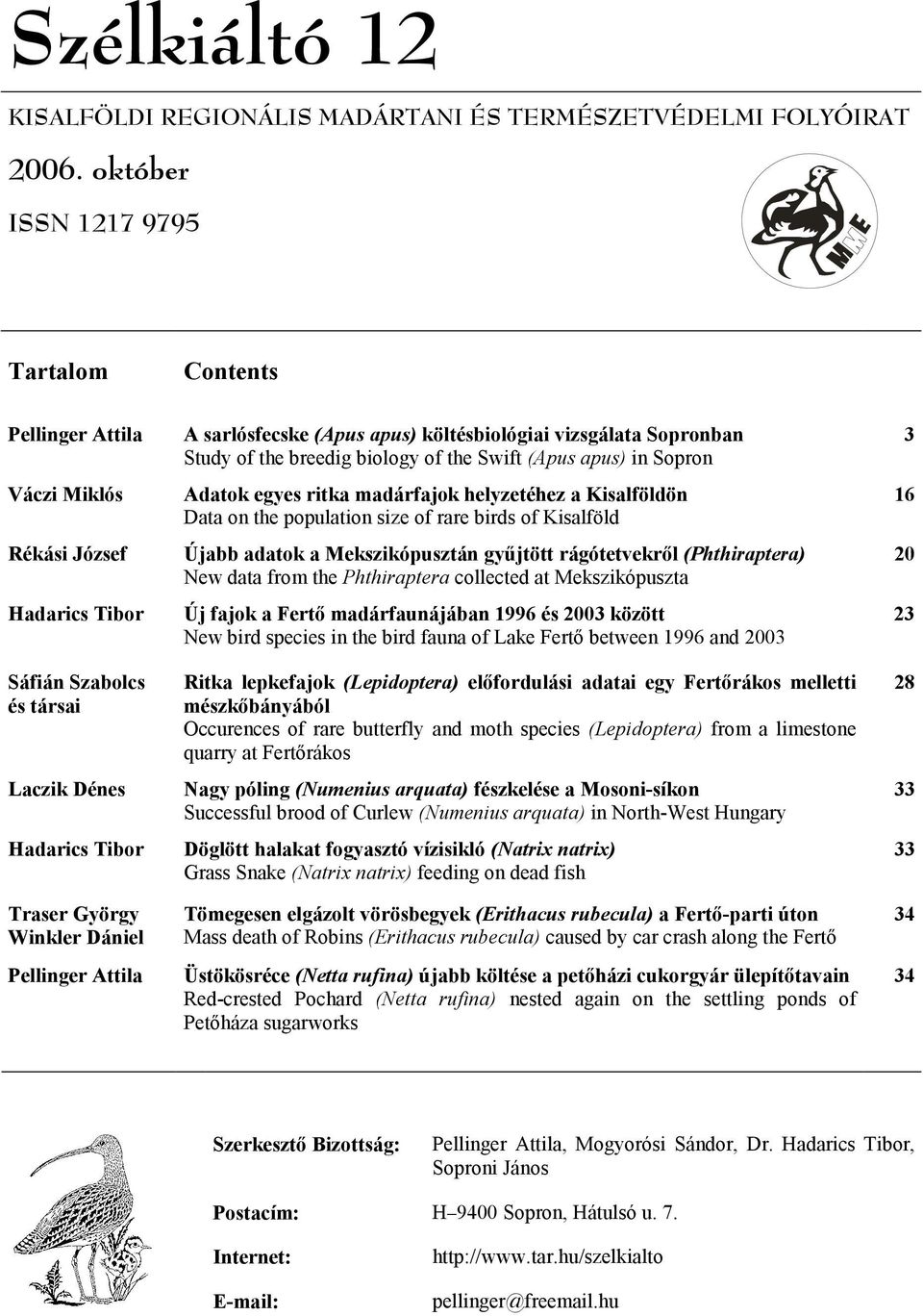 Miklós Adatok egyes ritka madárfajok helyzetéhez a Kisalföldön 16 Data on the population size of rare birds of Kisalföld Rékási József Újabb adatok a Mekszikópusztán gyűjtött rágótetvekről