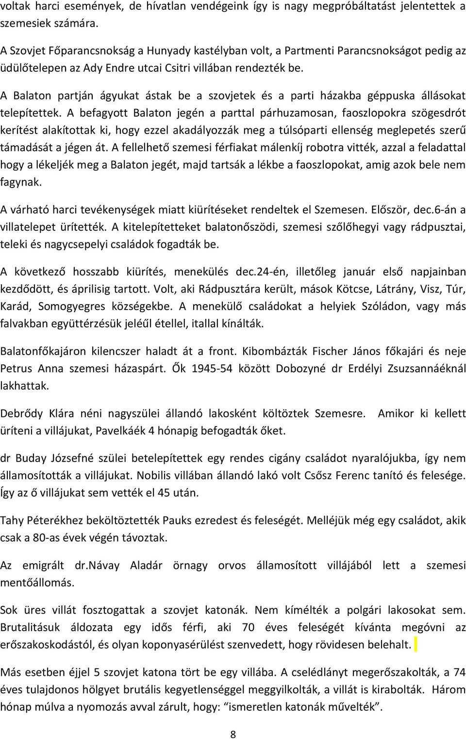 A Balaton partján ágyukat ástak be a szovjetek és a parti házakba géppuska állásokat telepítettek.