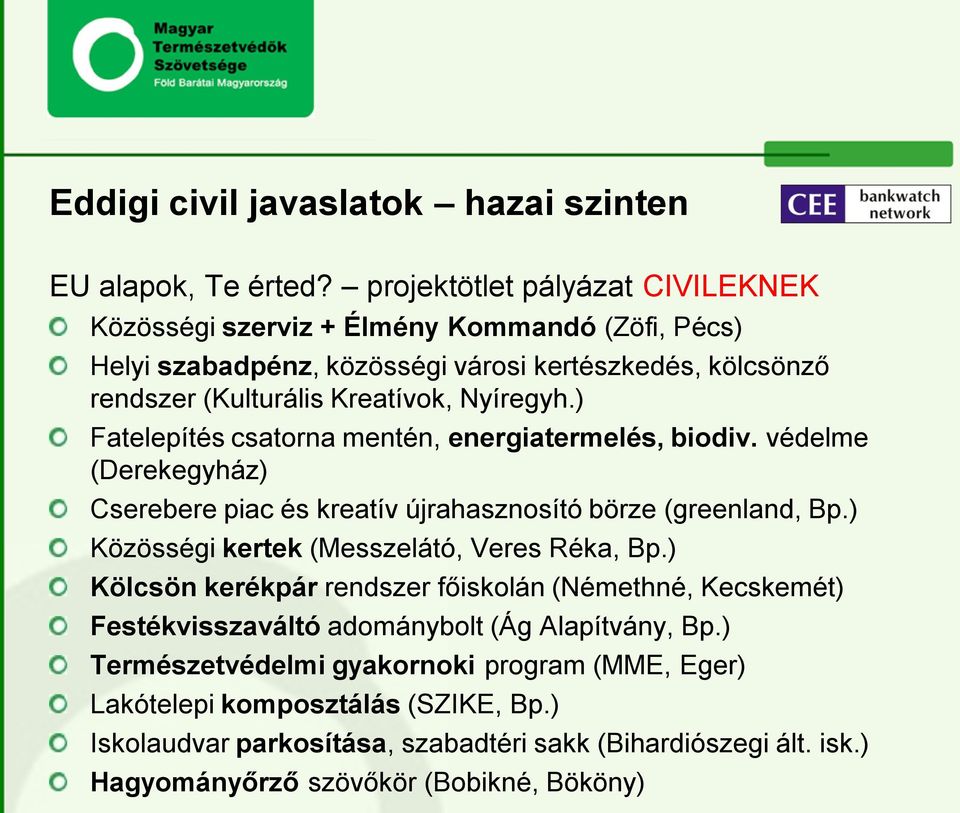 ) Fatelepítés csatorna mentén, energiatermelés, biodiv. védelme (Derekegyház) Cserebere piac és kreatív újrahasznosító börze (greenland, Bp.