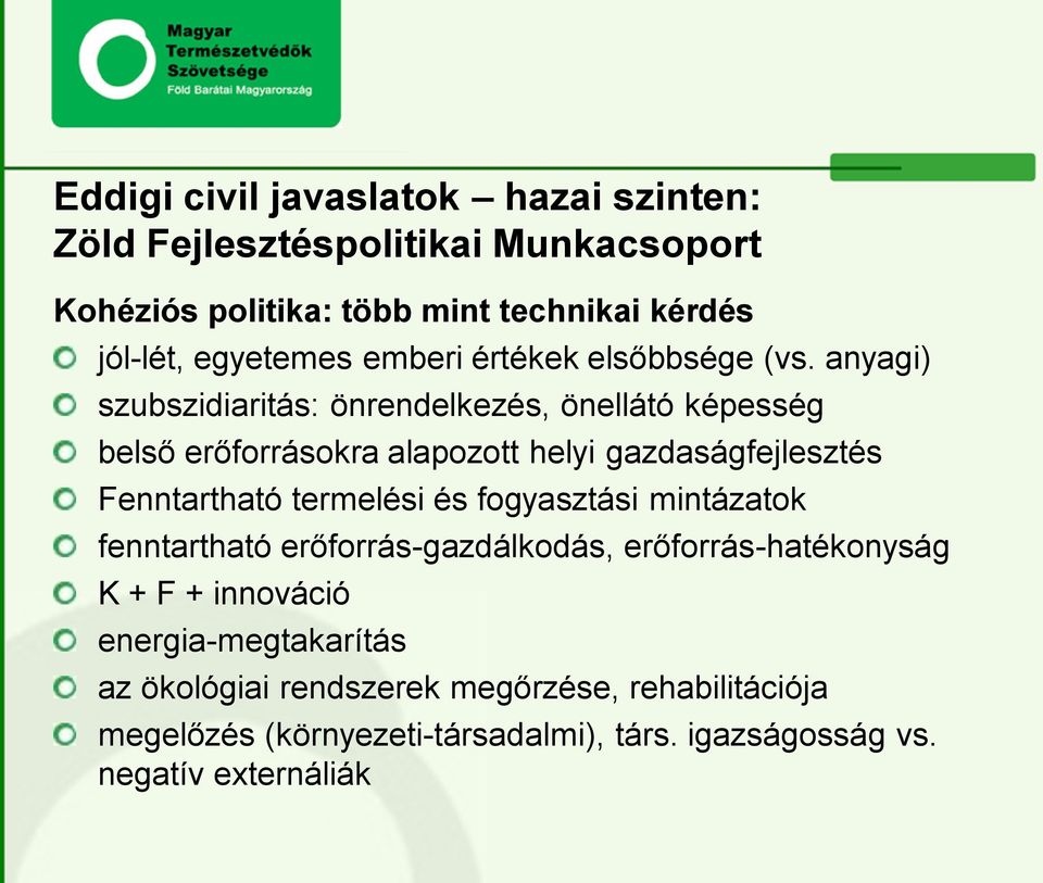 anyagi) szubszidiaritás: önrendelkezés, önellátó képesség belső erőforrásokra alapozott helyi gazdaságfejlesztés Fenntartható termelési és