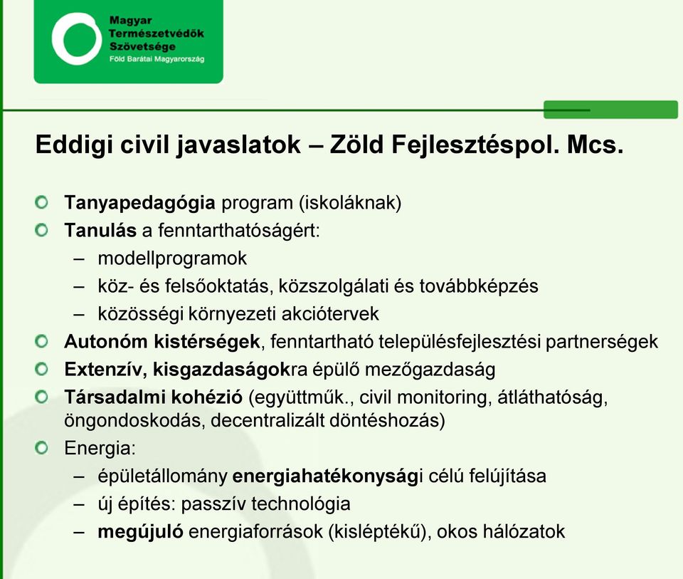 környezeti akciótervek Autonóm kistérségek, fenntartható településfejlesztési partnerségek Extenzív, kisgazdaságokra épülő mezőgazdaság