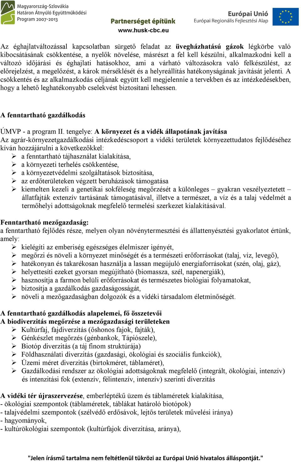 A csökkentés és az alkalmazkodás céljának együtt kell megjelennie a tervekben és az intézkedésekben, hogy a lehető leghatékonyabb cselekvést biztosítani lehessen.