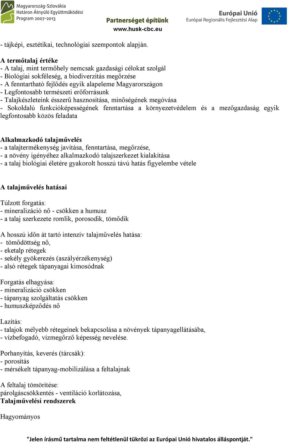 Legfontosabb természeti erőforrásunk - Talajkészleteink ésszerű hasznosítása, minőségének megóvása - Sokoldalú funkcióképességének fenntartása a környezetvédelem és a mezőgazdaság egyik legfontosabb