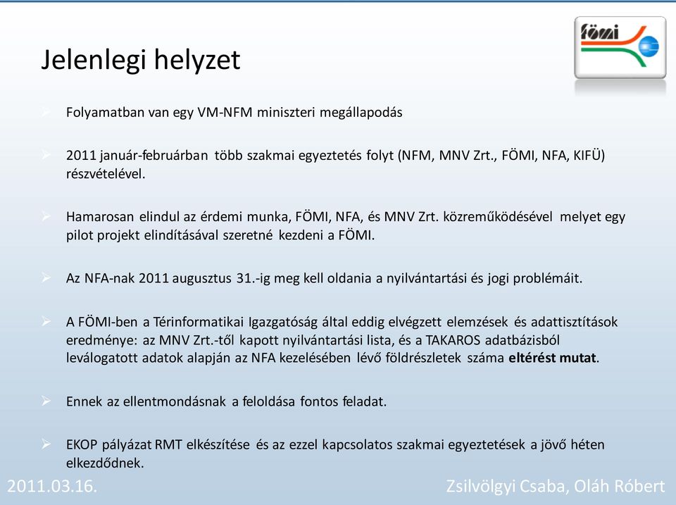 -ig meg kell oldania a nyilvántartási és jogi problémáit. A FÖMI-ben a Térinformatikai Igazgatóság által eddig elvégzett elemzések és adattisztítások eredménye: az MNV Zrt.