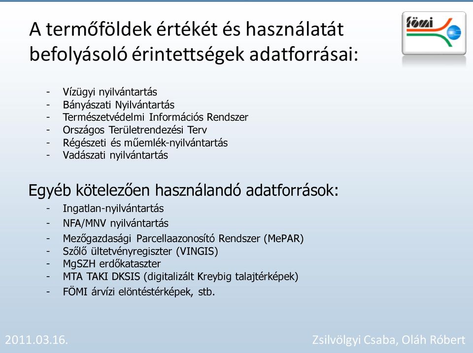 Egyéb kötelezően használandó adatforrások: - Ingatlan-nyilvántartás - NFA/MNV nyilvántartás - Mezőgazdasági Parcellaazonosító Rendszer